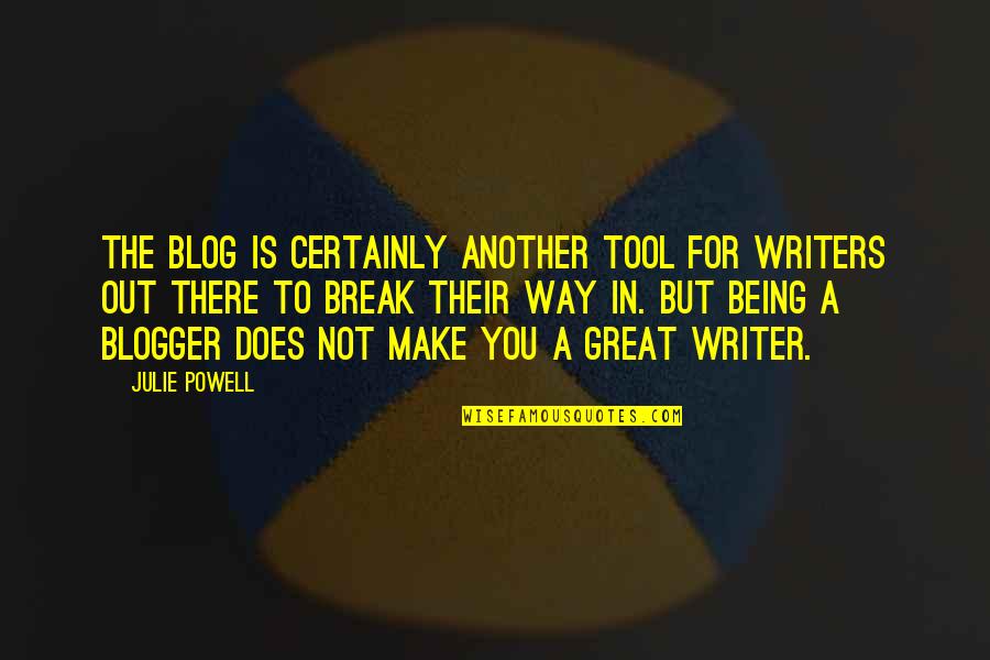 Not Being There For You Quotes By Julie Powell: The blog is certainly another tool for writers
