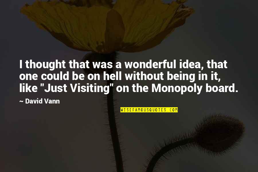 Not Being Thought Of Quotes By David Vann: I thought that was a wonderful idea, that