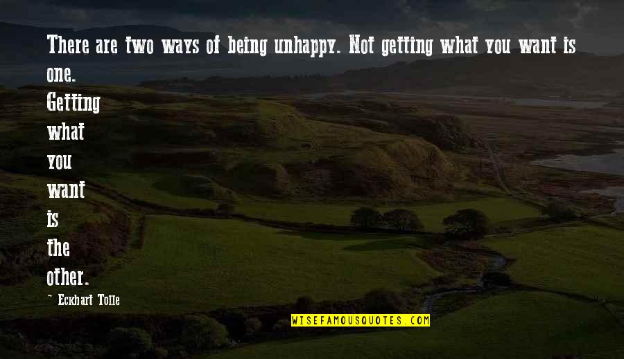 Not Being Thought Of Quotes By Eckhart Tolle: There are two ways of being unhappy. Not