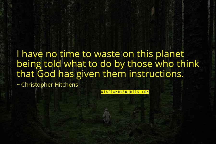 Not Being Told What To Do Quotes By Christopher Hitchens: I have no time to waste on this