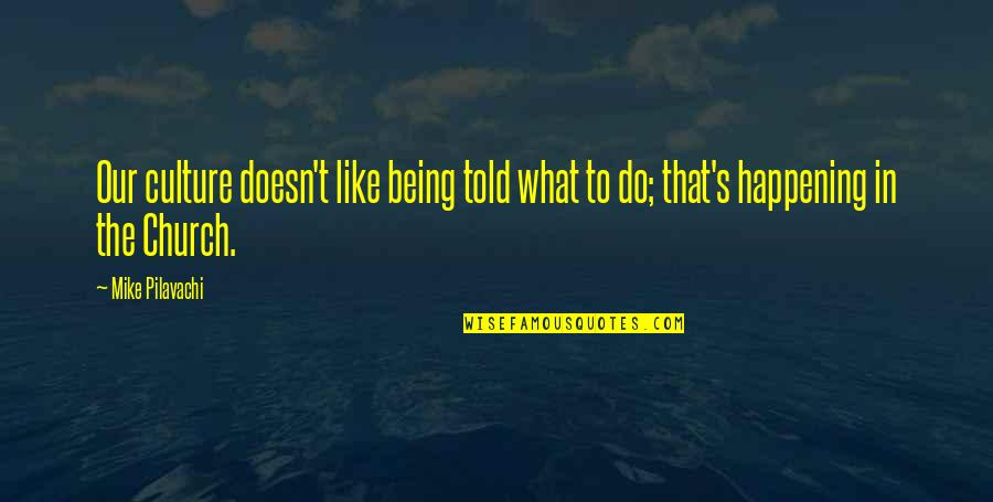 Not Being Told What To Do Quotes By Mike Pilavachi: Our culture doesn't like being told what to