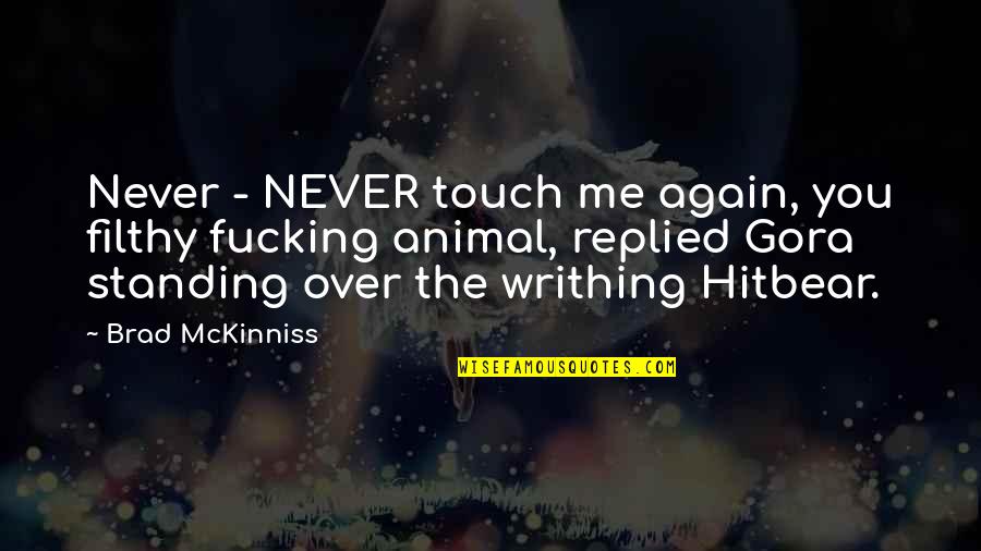 Not Being Touched Quotes By Brad McKinniss: Never - NEVER touch me again, you filthy