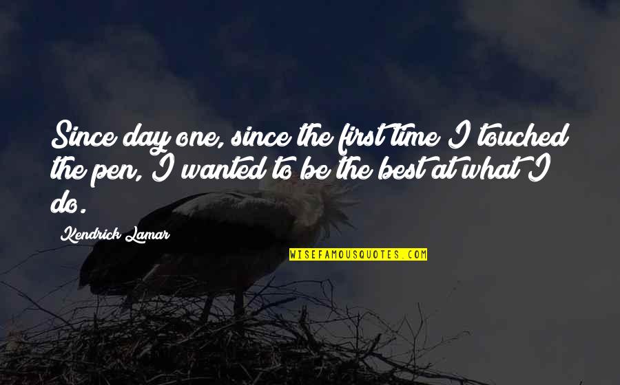 Not Being Touched Quotes By Kendrick Lamar: Since day one, since the first time I Not Being Touched Quotes By Kendrick Lamar: Since day one, since the first time I