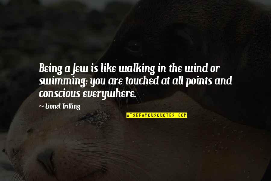 Not Being Touched Quotes By Lionel Trilling: Being a Jew is like walking in the