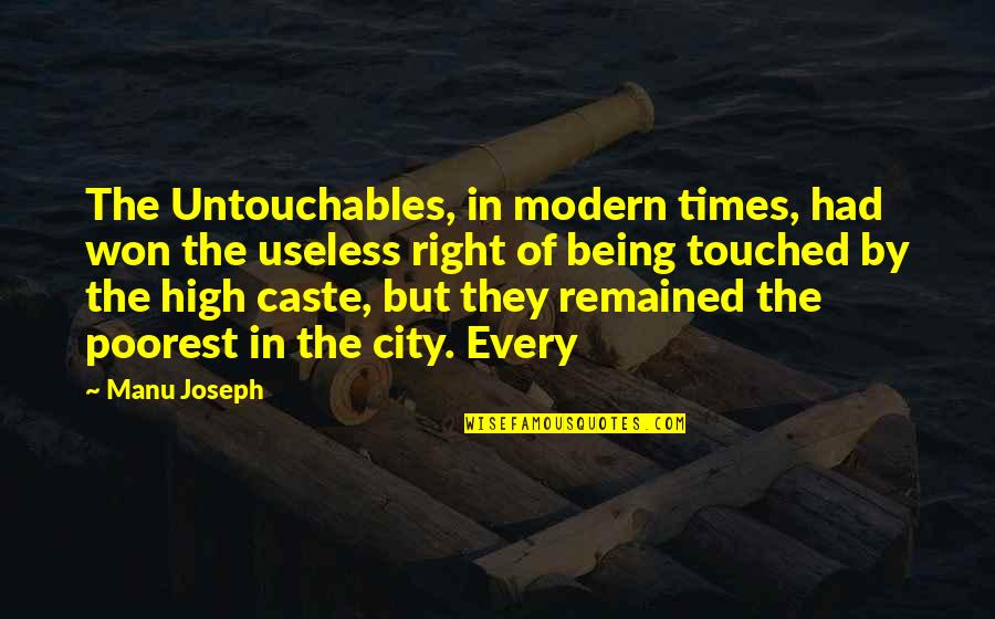 Not Being Touched Quotes By Manu Joseph: The Untouchables, in modern times, had won the Not Being Touched Quotes By Manu Joseph: The Untouchables, in modern times, had won the