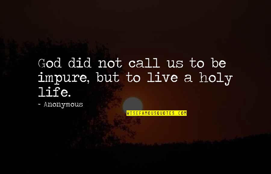Not Being Transparent Quotes By Anonymous: God did not call us to be impure,