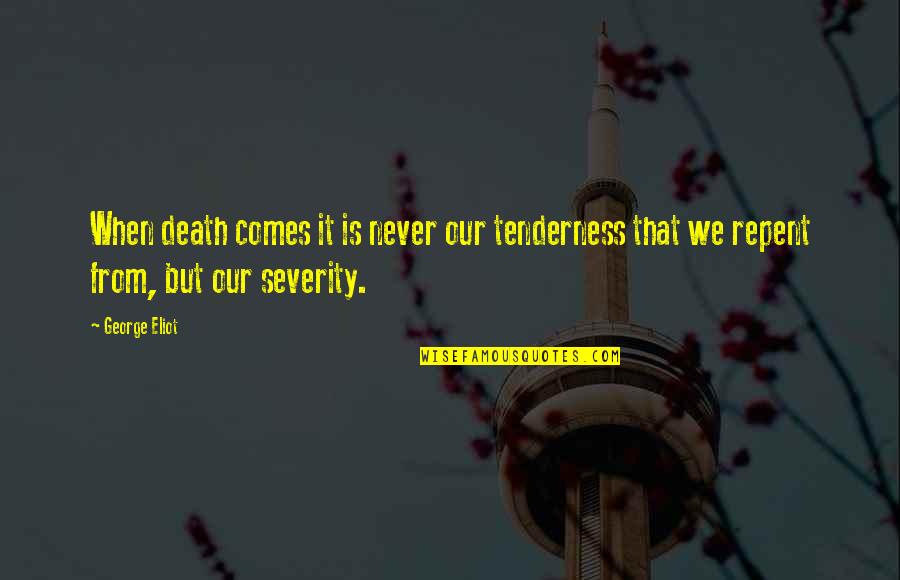 Not Being Transparent Quotes By George Eliot: When death comes it is never our tenderness