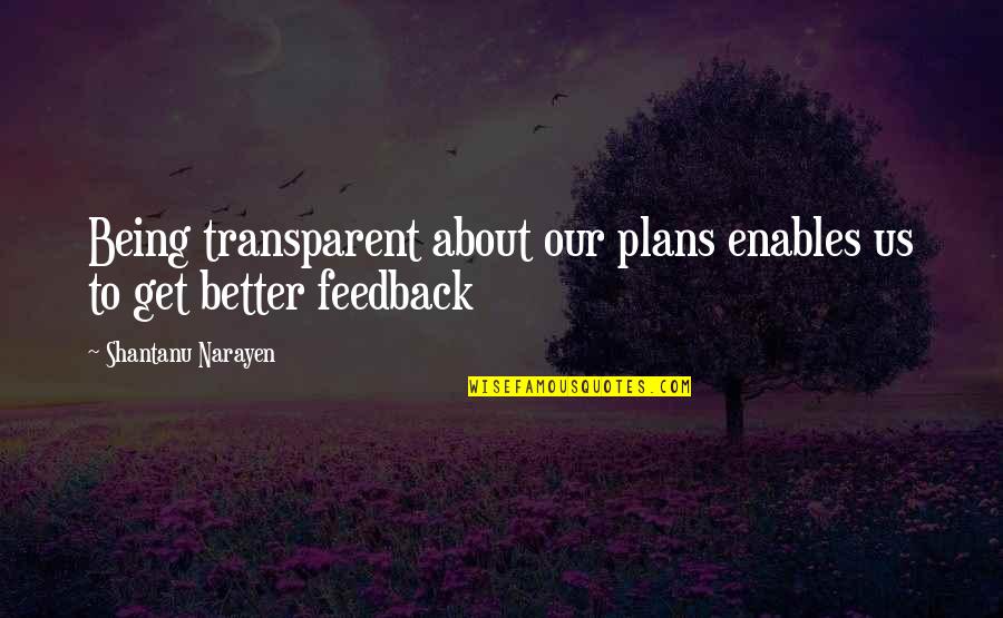 Not Being Transparent Quotes By Shantanu Narayen: Being transparent about our plans enables us to