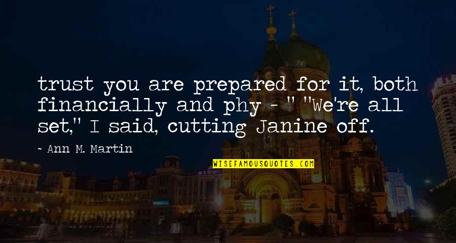 Not Being Treated Right Quotes By Ann M. Martin: trust you are prepared for it, both financially