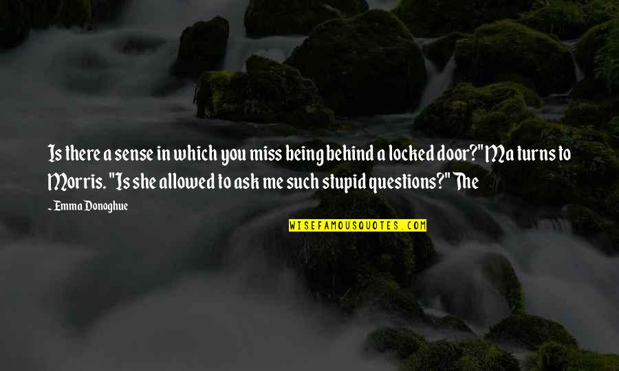 Not Being Treated Right Quotes By Emma Donoghue: Is there a sense in which you miss