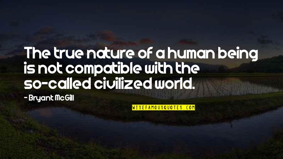 Not Being True Quotes By Bryant McGill: The true nature of a human being is