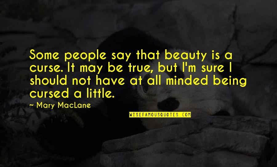 Not Being True Quotes By Mary MacLane: Some people say that beauty is a curse.