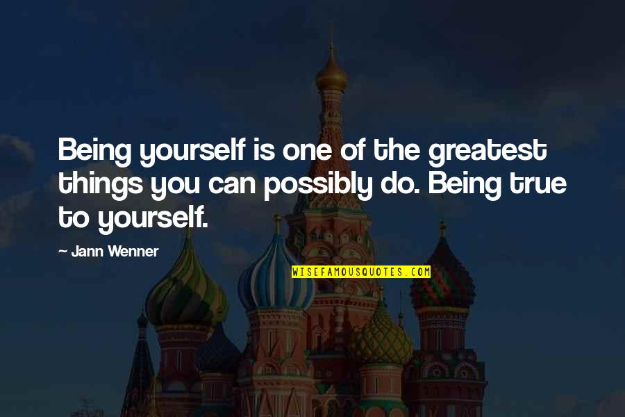 Not Being True To Yourself Quotes By Jann Wenner: Being yourself is one of the greatest things