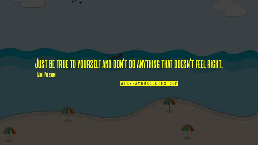 Not Being True To Yourself Quotes By Matt Preston: Just be true to yourself and don't do