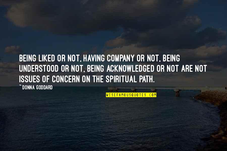 Not Being Understood Quotes By Donna Goddard: Being liked or not, having company or not,
