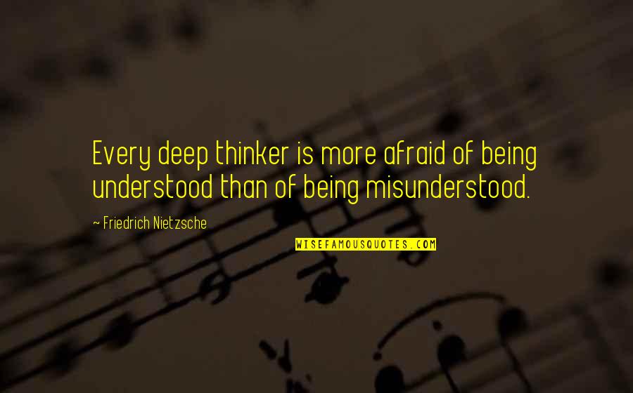 Not Being Understood Quotes By Friedrich Nietzsche: Every deep thinker is more afraid of being