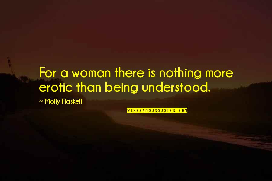 Not Being Understood Quotes By Molly Haskell: For a woman there is nothing more erotic