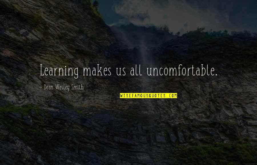 Not Being Uptight Quotes By Dean Wesley Smith: Learning makes us all uncomfortable.