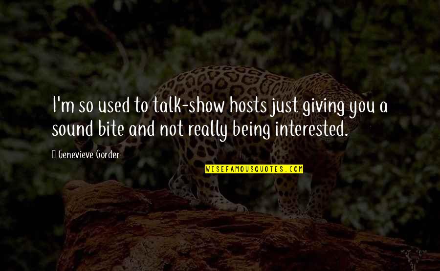 Not Being Used Quotes By Genevieve Gorder: I'm so used to talk-show hosts just giving