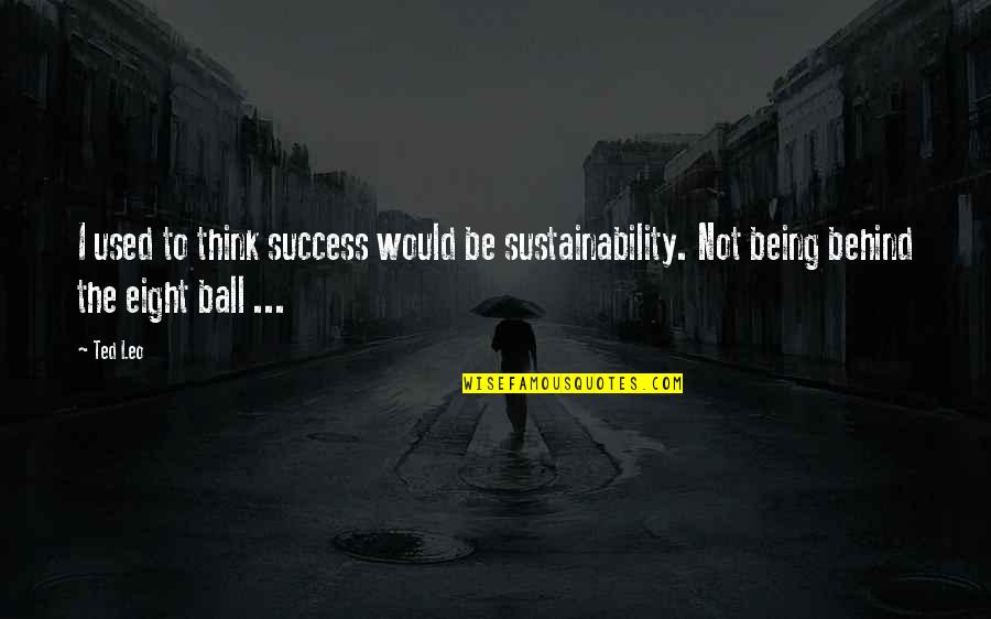 Not Being Used Quotes By Ted Leo: I used to think success would be sustainability.