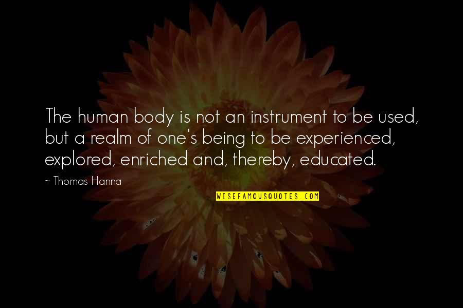Not Being Used Quotes By Thomas Hanna: The human body is not an instrument to