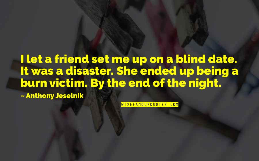 Not Being Victim Quotes By Anthony Jeselnik: I let a friend set me up on Not Being Victim Quotes By Anthony Jeselnik: I let a friend set me up on
