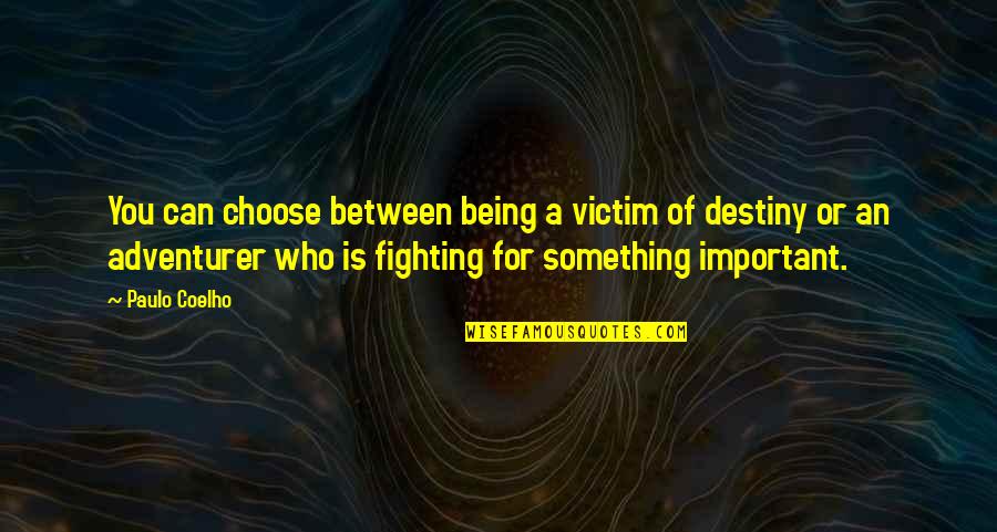 Not Being Victim Quotes By Paulo Coelho: You can choose between being a victim of