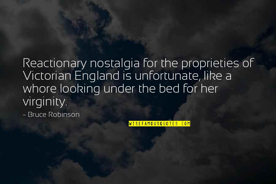 Not Being Vindictive Quotes By Bruce Robinson: Reactionary nostalgia for the proprieties of Victorian England