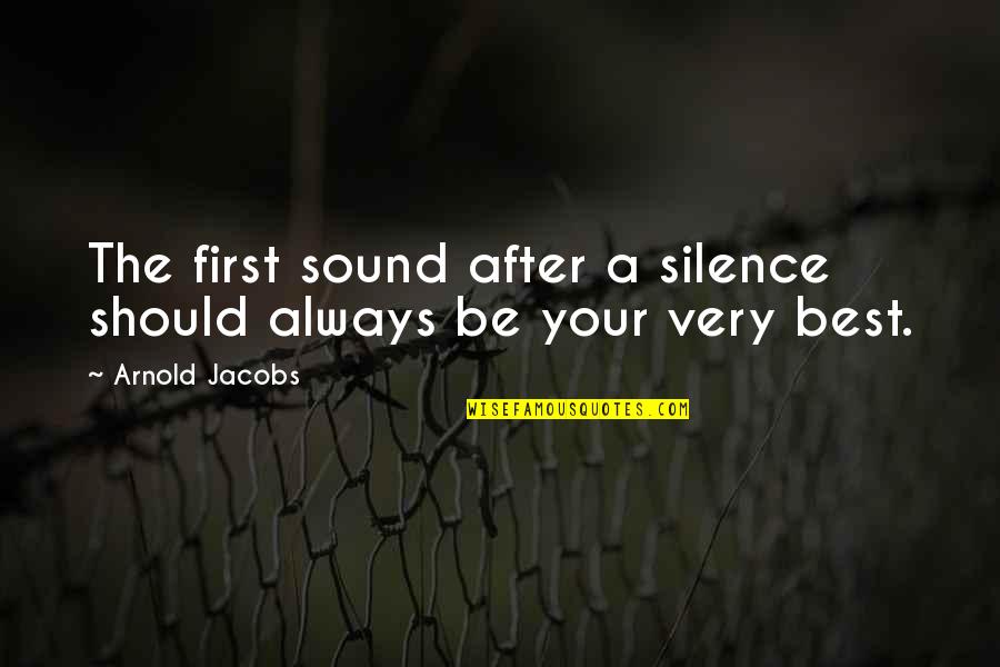 Not Being Welcome Quotes By Arnold Jacobs: The first sound after a silence should always