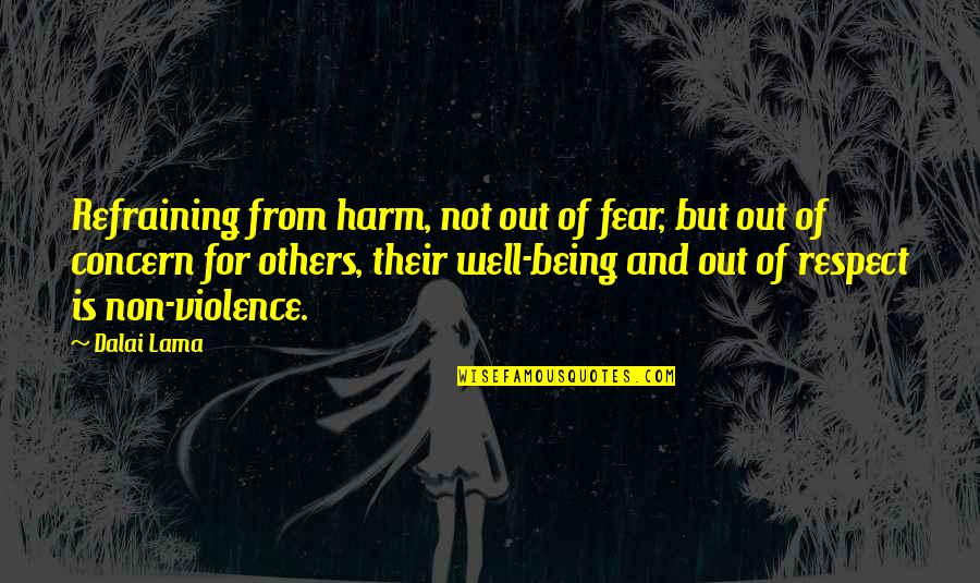 Not Being Well Quotes By Dalai Lama: Refraining from harm, not out of fear, but