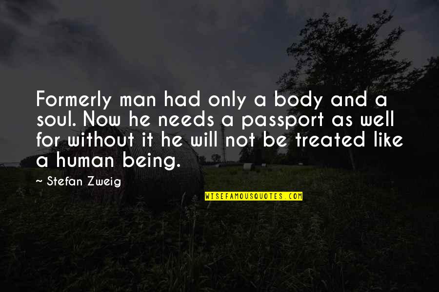 Not Being Well Quotes By Stefan Zweig: Formerly man had only a body and a