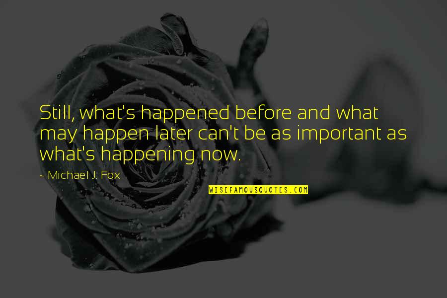 Not Being What It Seems Quotes By Michael J. Fox: Still, what's happened before and what may happen