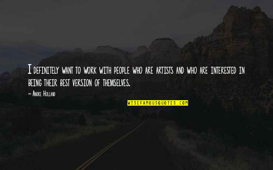Not Being Who You Want To Be Quotes By Andre Holland: I definitely want to work with people who