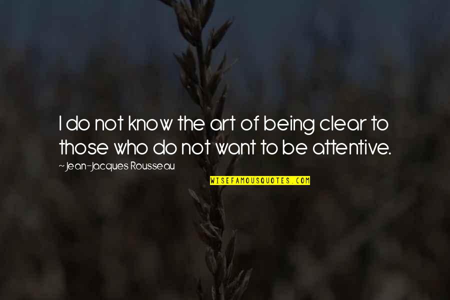Not Being Who You Want To Be Quotes By Jean-Jacques Rousseau: I do not know the art of being