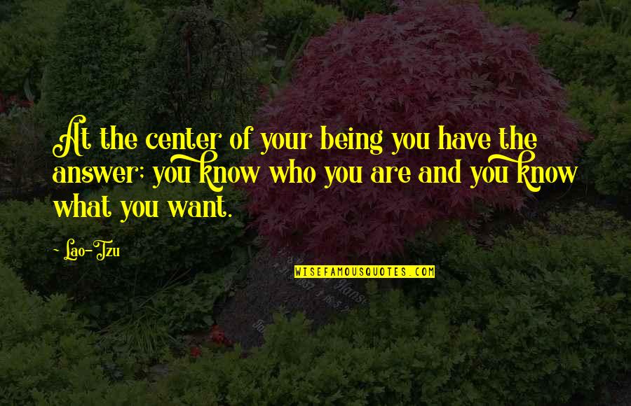 Not Being Who You Want To Be Quotes By Lao-Tzu: At the center of your being you have