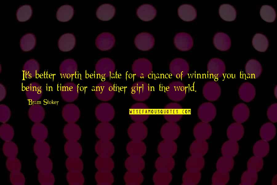 Not Being Worth It Quotes By Bram Stoker: It's better worth being late for a chance