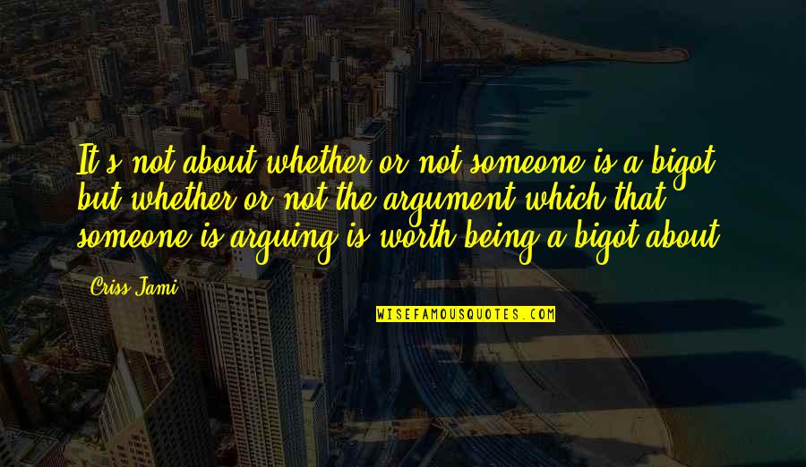 Not Being Worth It Quotes By Criss Jami: It's not about whether or not someone is