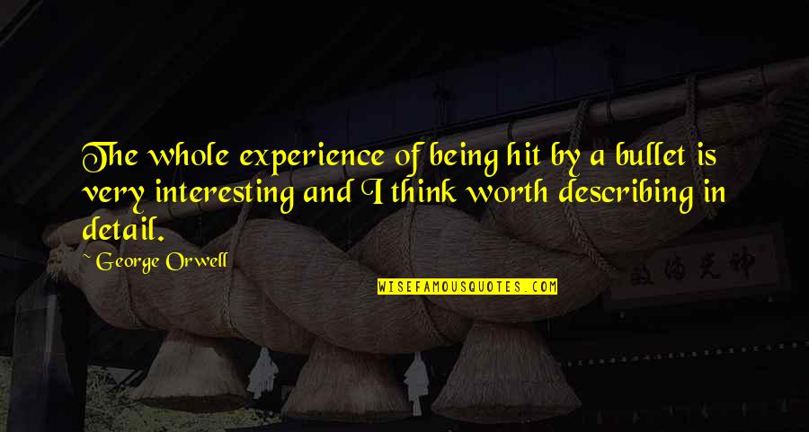 Not Being Worth It Quotes By George Orwell: The whole experience of being hit by a