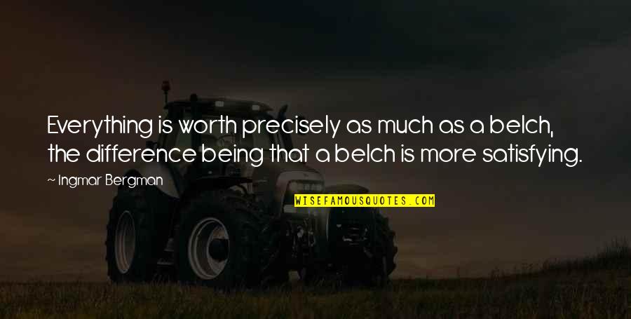 Not Being Worth It Quotes By Ingmar Bergman: Everything is worth precisely as much as a