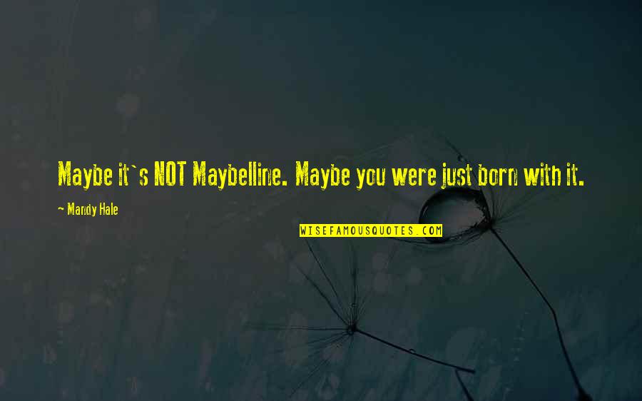 Not Being Worth It Quotes By Mandy Hale: Maybe it's NOT Maybelline. Maybe you were just