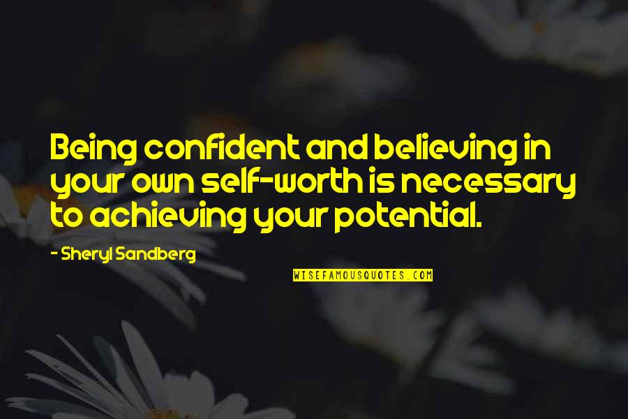 Not Being Worth It Quotes By Sheryl Sandberg: Being confident and believing in your own self-worth