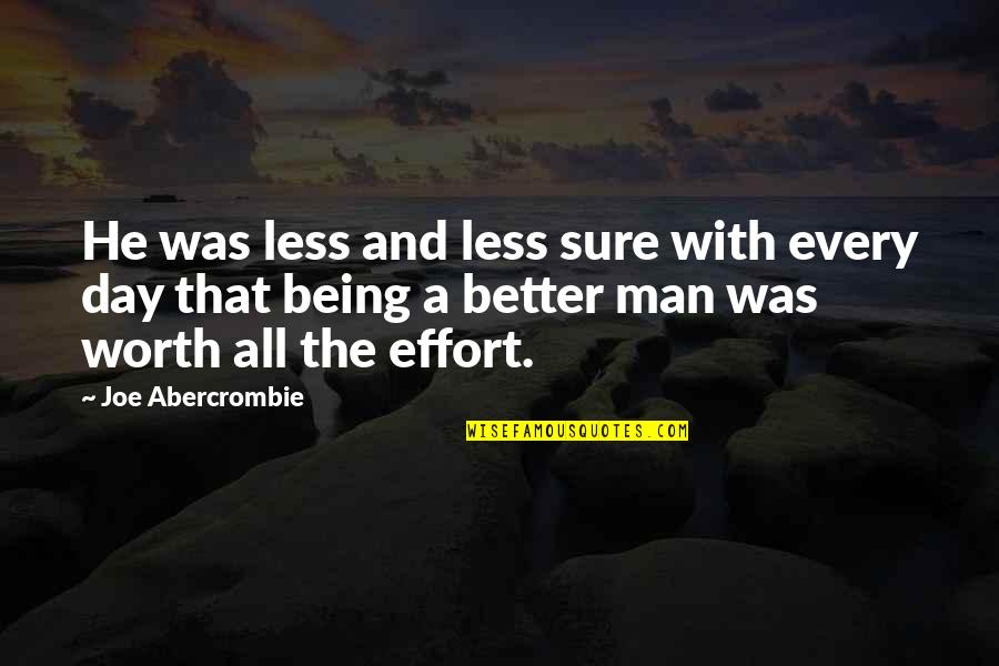 Not Being Worth The Effort Quotes By Joe Abercrombie: He was less and less sure with every