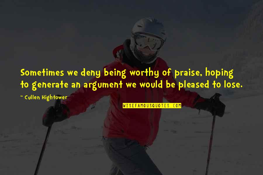 Not Being Worthy Quotes By Cullen Hightower: Sometimes we deny being worthy of praise, hoping