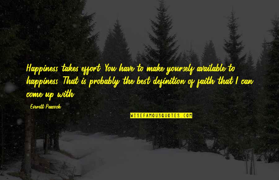 Not Being Young Forever Quotes By Everett Peacock: Happiness takes effort. You have to make yourself