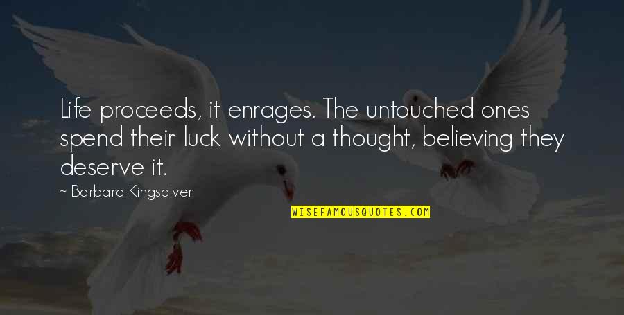 Not Believing In Luck Quotes By Barbara Kingsolver: Life proceeds, it enrages. The untouched ones spend