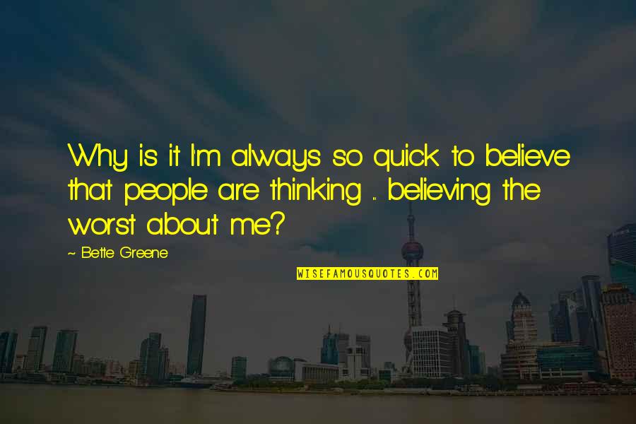Not Believing In Me Quotes By Bette Greene: Why is it I'm always so quick to