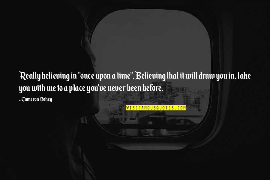 Not Believing In Me Quotes By Cameron Dokey: Really believing in "once upon a time". Believing