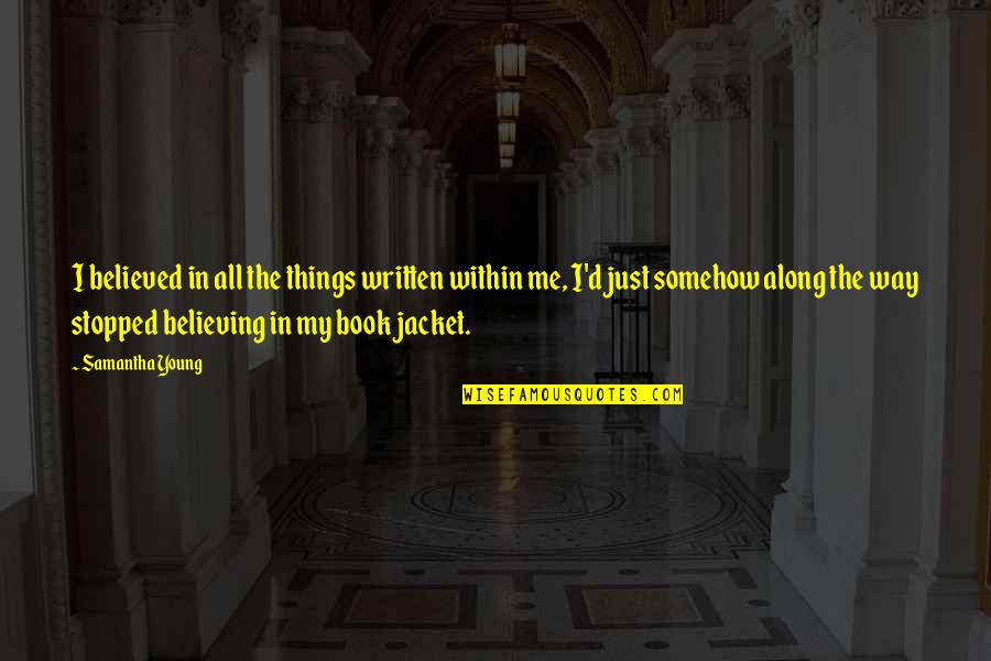 Not Believing In Me Quotes By Samantha Young: I believed in all the things written within