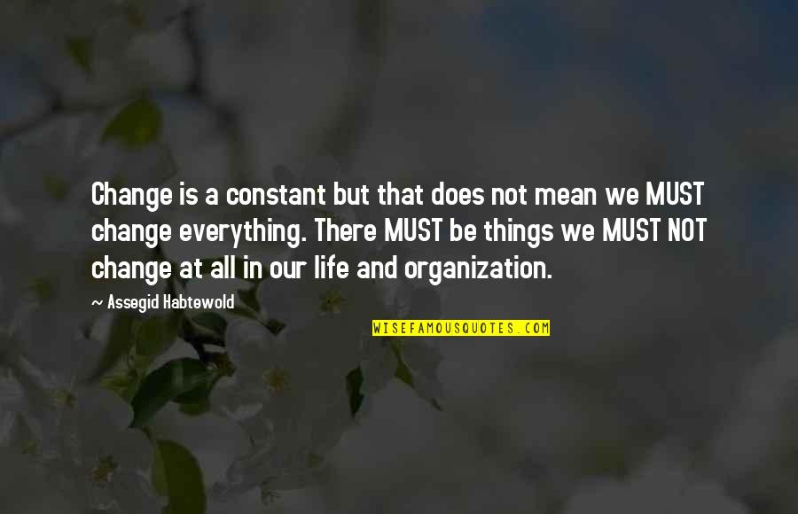 Not Believing Someone Loves You Quotes By Assegid Habtewold: Change is a constant but that does not