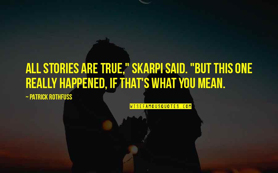 Not Believing Someone Loves You Quotes By Patrick Rothfuss: All stories are true," Skarpi said. "But this